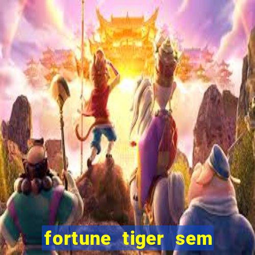 fortune tiger sem deposito minimo