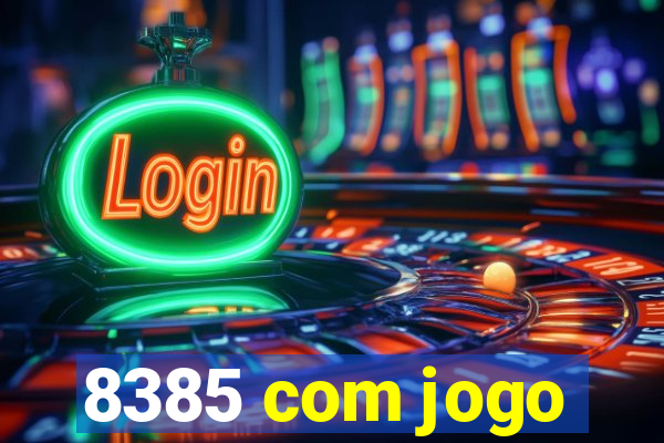 8385 com jogo