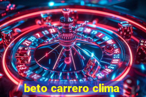 beto carrero clima