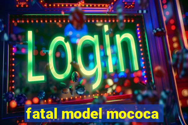 fatal model mococa