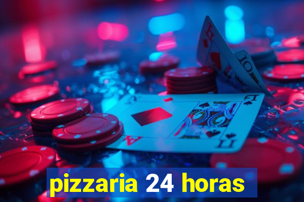 pizzaria 24 horas