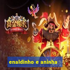 enaldinho e aninha