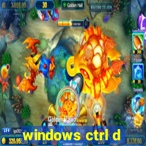 windows ctrl d