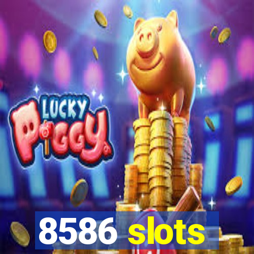 8586 slots