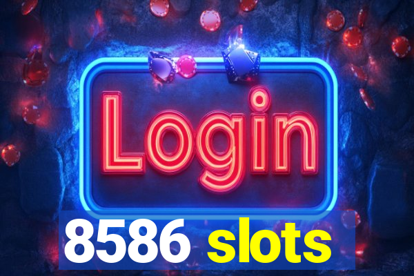 8586 slots