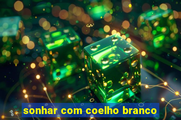 sonhar com coelho branco