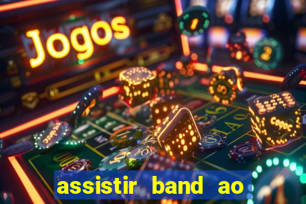 assistir band ao vivo multicanais