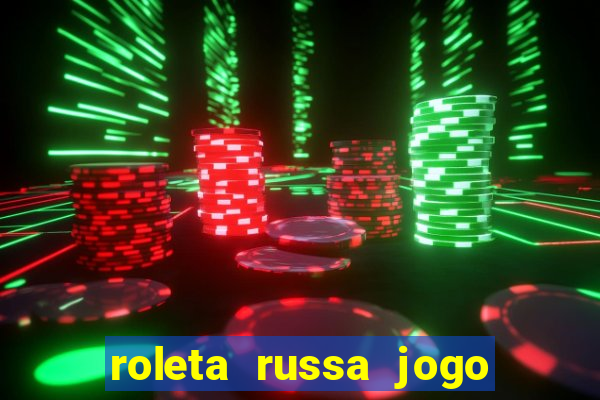 roleta russa jogo como funciona