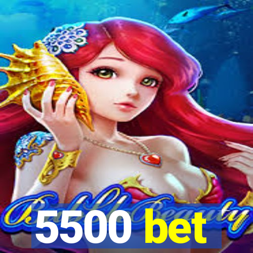 5500 bet