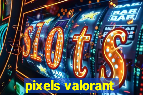 pixels valorant