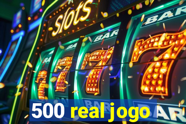 500 real jogo