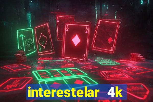 interestelar 4k dublado download