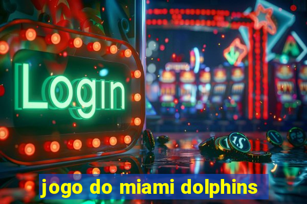 jogo do miami dolphins