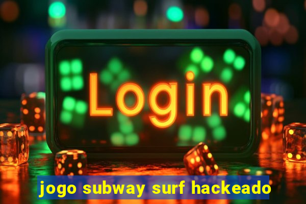 jogo subway surf hackeado