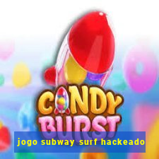 jogo subway surf hackeado