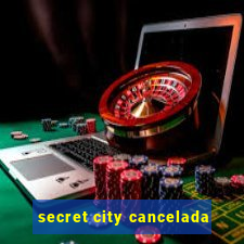 secret city cancelada