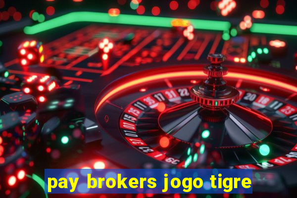 pay brokers jogo tigre