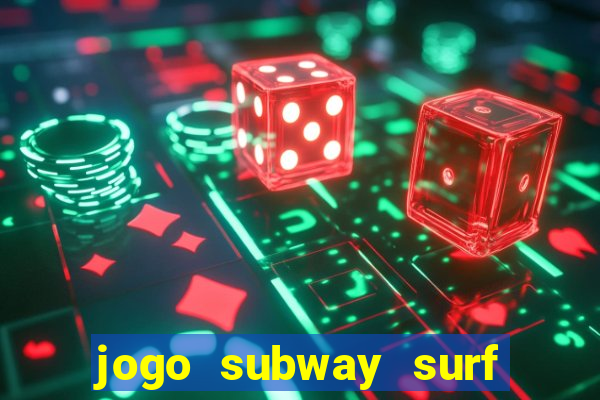 jogo subway surf ganhar dinheiro de verdade