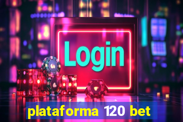 plataforma 120 bet