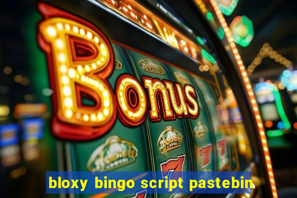 bloxy bingo script pastebin