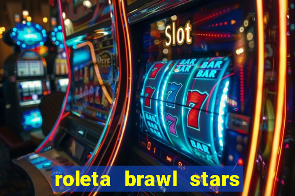 roleta brawl stars 2024 84 brawlers