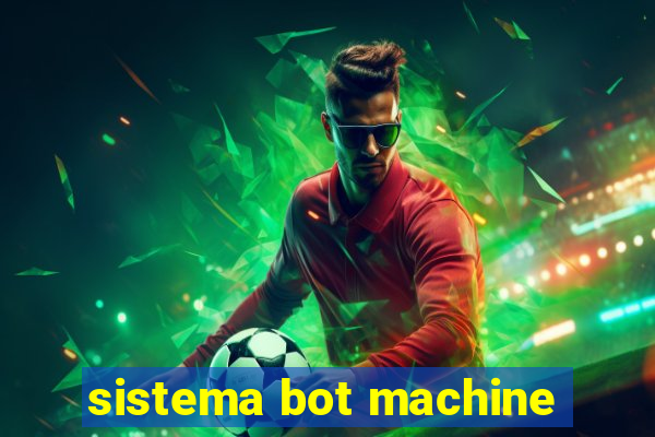 sistema bot machine