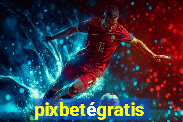 pixbetégratis