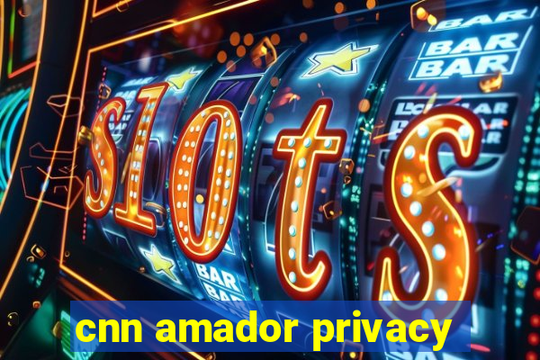 cnn amador privacy