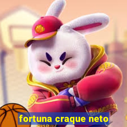 fortuna craque neto