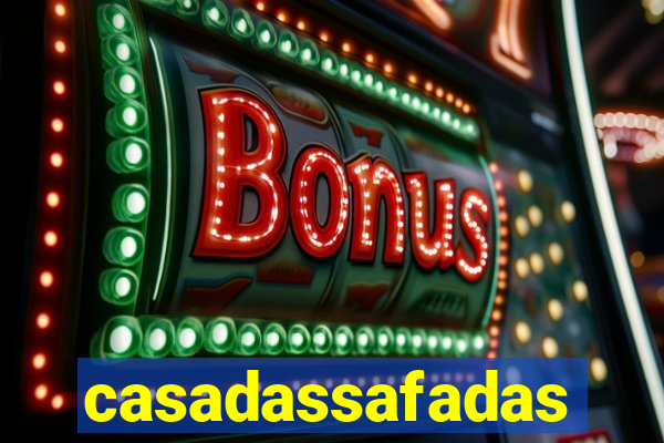 casadassafadas