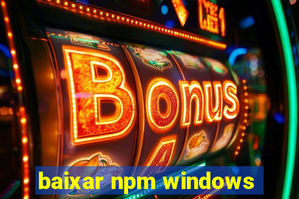 baixar npm windows