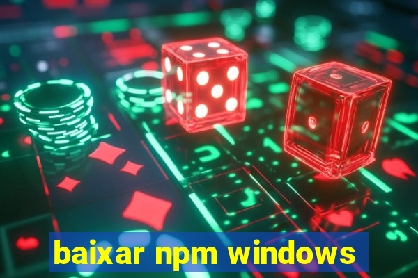 baixar npm windows