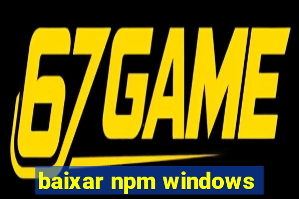 baixar npm windows