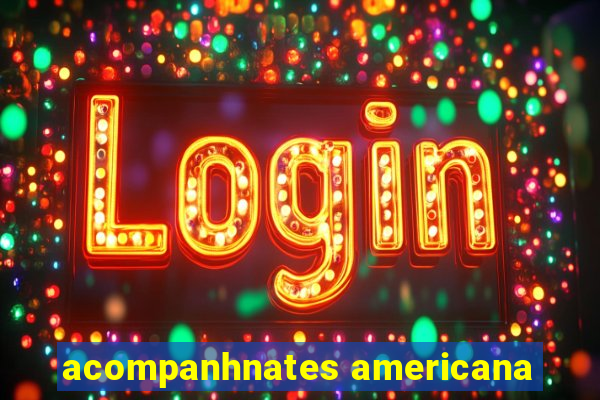 acompanhnates americana