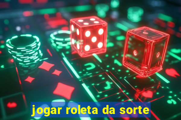 jogar roleta da sorte