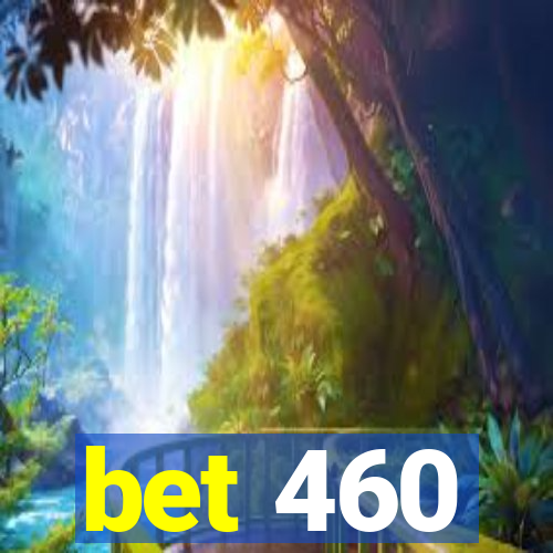 bet 460