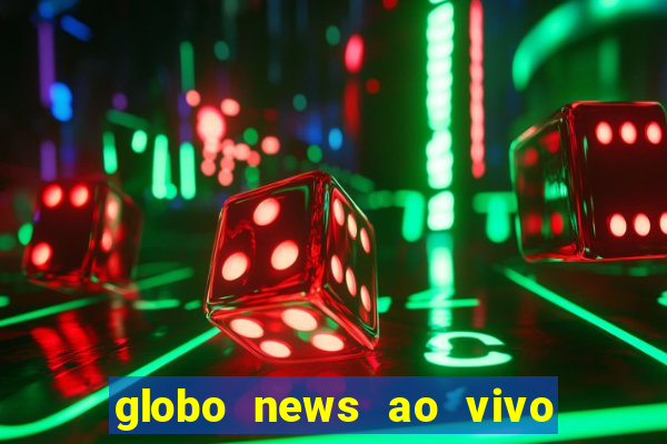 globo news ao vivo mega canais