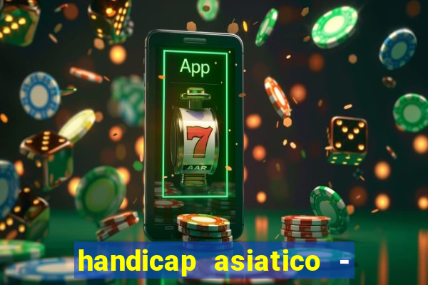 handicap asiatico - 1 o que significa