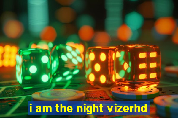 i am the night vizerhd