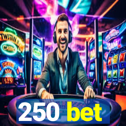 250 bet