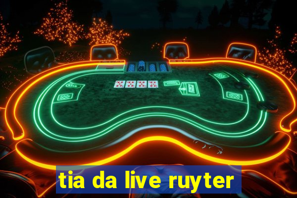 tia da live ruyter