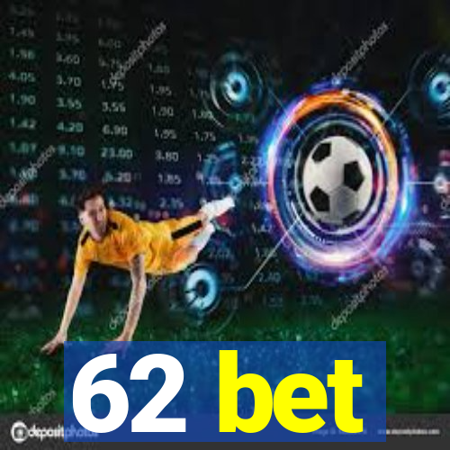 62 bet