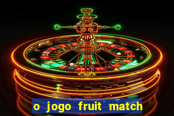 o jogo fruit match paga mesmo