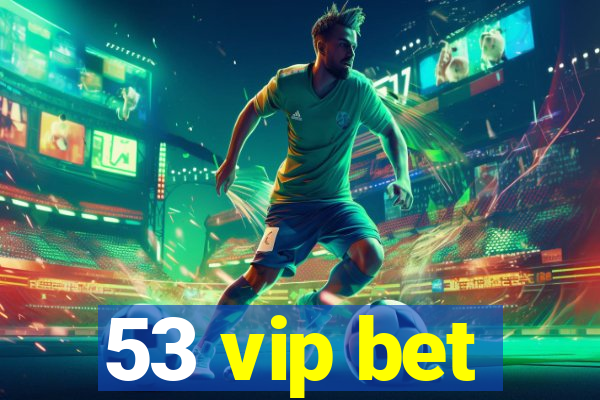 53 vip bet