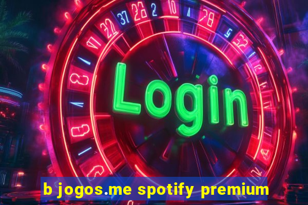 b jogos.me spotify premium