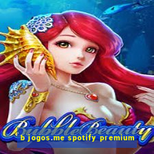 b jogos.me spotify premium