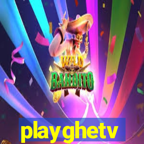 playghetv