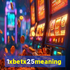 1xbetx25meaning