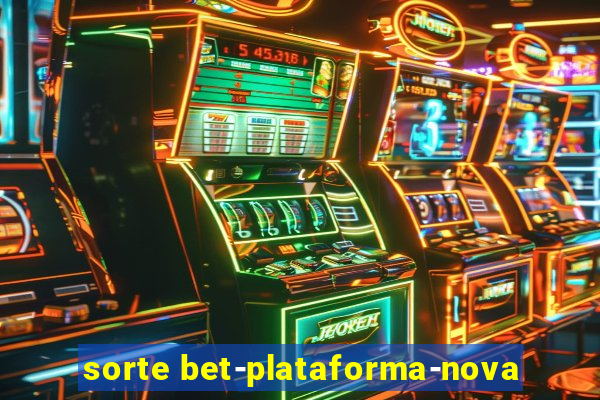 sorte bet-plataforma-nova