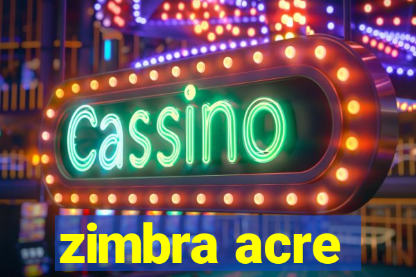 zimbra acre